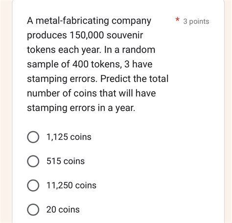 a metal fabricating company produces 150000 souvenir tokens|metal.